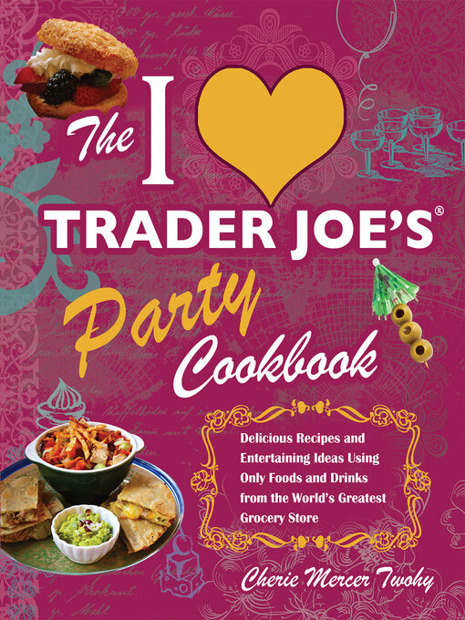 Title details for I Love Trader Joe's Party Cookbook by Cherie Mercer Twohy - Available